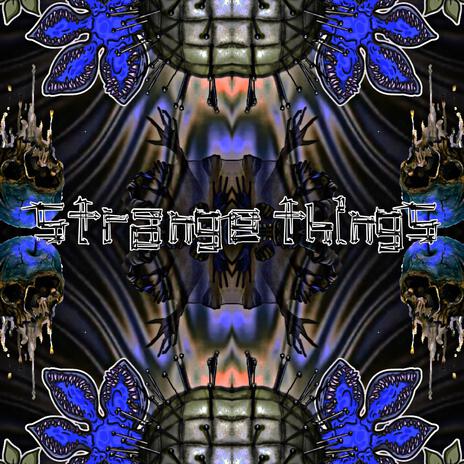 STRANGE THINGS