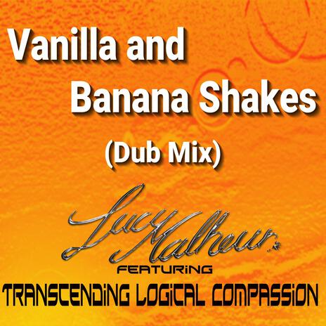 Vanilla and Banana Shakes (Dub Mix) ft. Transcending Logical Compassion | Boomplay Music