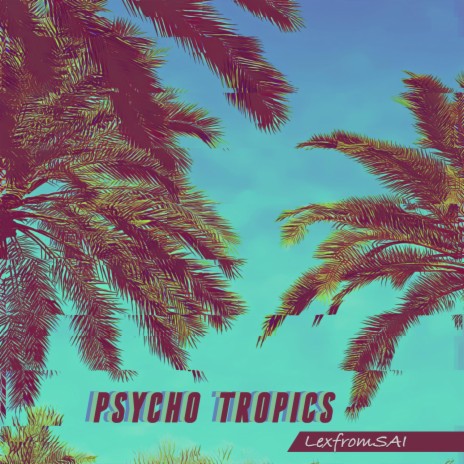 Psycho Tropics | Boomplay Music