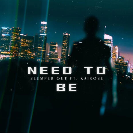 Need To Be ft. KaiRose | Boomplay Music