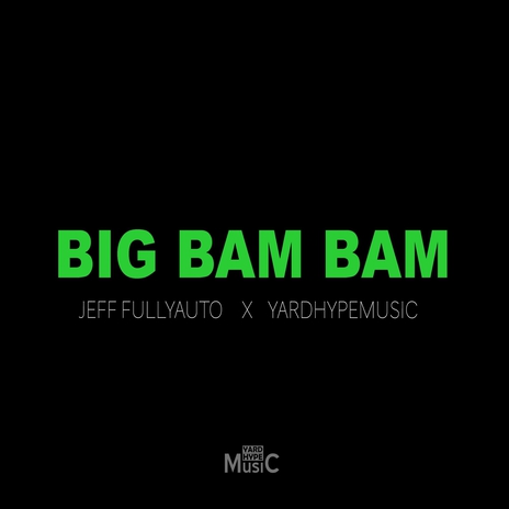 Big Bam Bam ft. Yardhypemusic | Boomplay Music