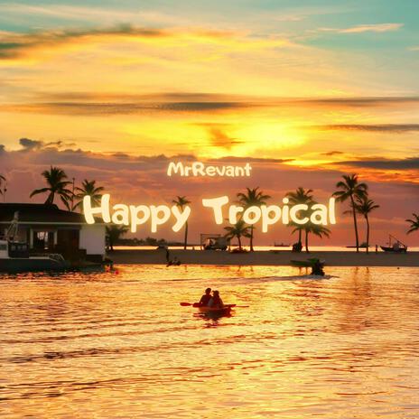 Happy Tropical | Boomplay Music