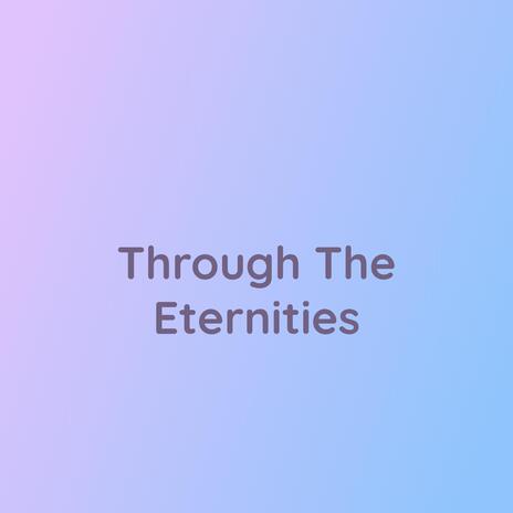 Through The Eternities | Boomplay Music