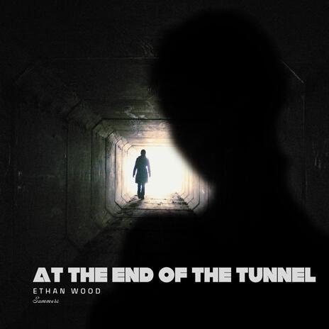 At the End of the Tunnel ft. Ethan Wood | Boomplay Music