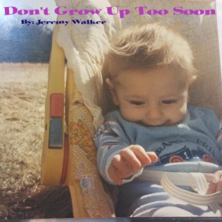 Don't Grow Up Too Soon