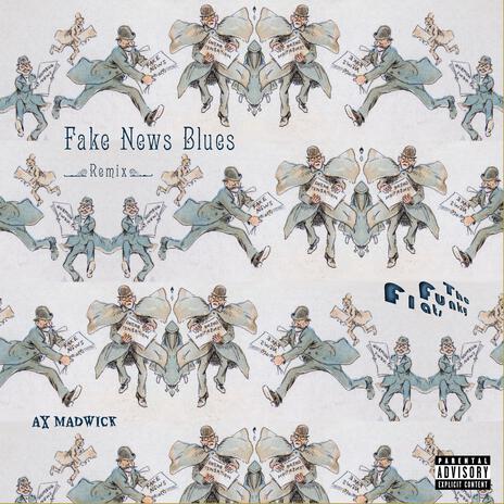 Fakes News Blues (Remix) ft. The Funky Flats | Boomplay Music