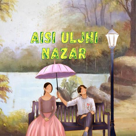 Aisi Uljhi Nazar | Boomplay Music
