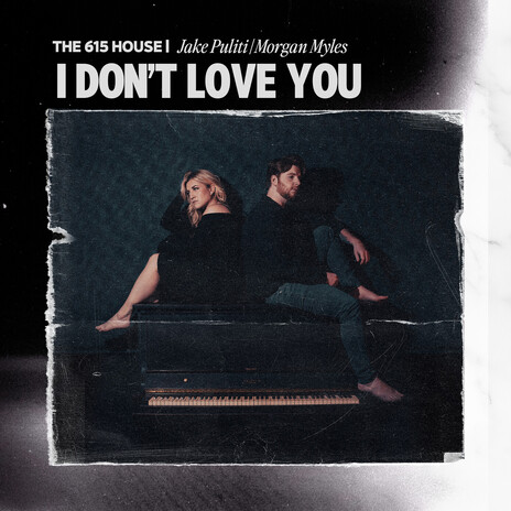 I Don't Love You ft. Jake Puliti & Morgan Myles | Boomplay Music