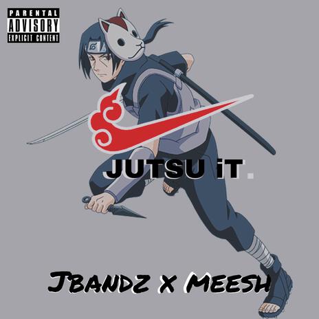 Jutsu it (Radio Edit) ft. Meesh | Boomplay Music