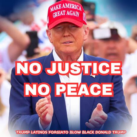 No Justice No Peace ft. Forgiato Blow & Black Donald Trump | Boomplay Music