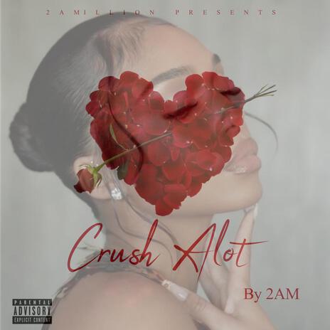 Crush Alot | Boomplay Music