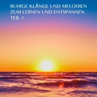 Ruhige Klänge und Melodien zum Lernen und Entspannen Teil 1