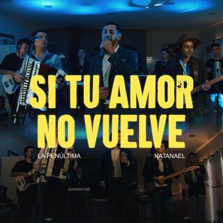 Si Tu Amor No Vuelve ft. Natanael Segovia lyrics | Boomplay Music