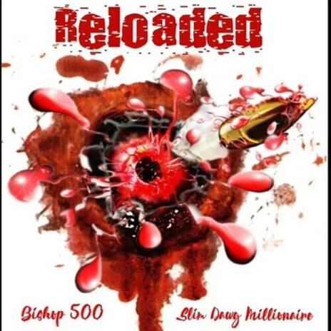 Reloaded ft. Bishop 500 & Slim Dawg Millionaire | Boomplay Music