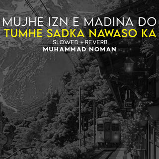 Mujhe Izn e Madina Do Tumhe Sadka Nawaso Ka Lofi