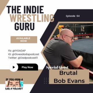 The Indie Wrestling Guru (Guest: Brutal Bob Evans)