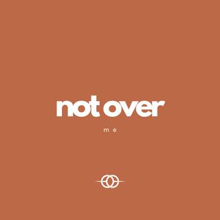 Not Over Me