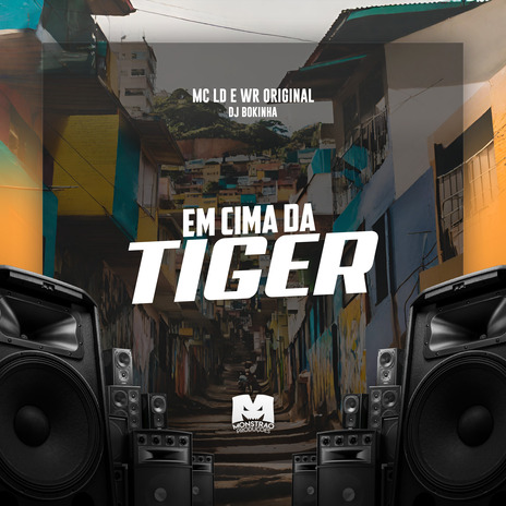 Em Cima da Tiger ft. WR Original & DJ Bokinha | Boomplay Music