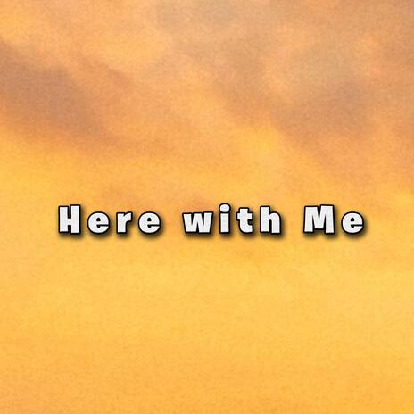 Here with Me | Boomplay Music