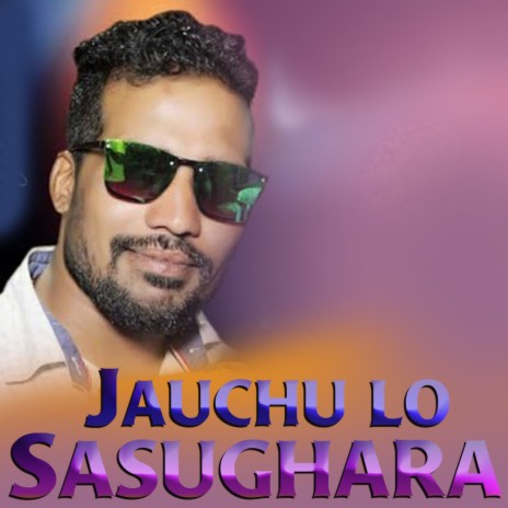 Jauchu Lo Sasughara | Boomplay Music