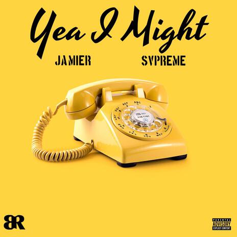 Yea I Might ft. Svpreme | Boomplay Music