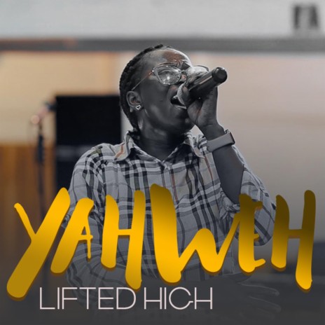 YAHWEH - Lifted High