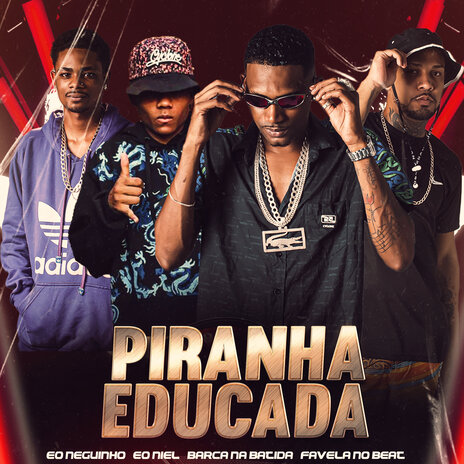 Piranha Educada (feat. Favela no Beat & Barca Na Batida) | Boomplay Music