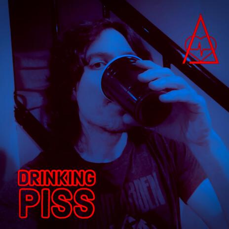 Drinking Piss | Boomplay Music