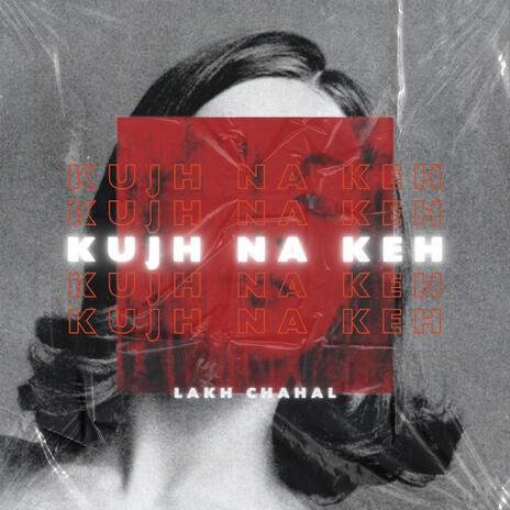 Kujh Na Keh | Boomplay Music