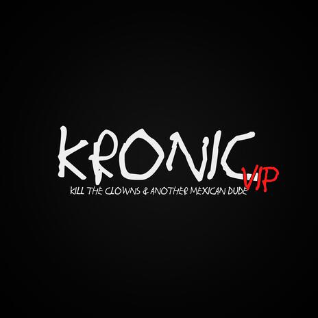 Kronic (VIP) ft. Another Mexican Dude | Boomplay Music