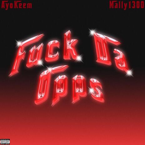 Fuck Da Opps ft. Mally1300 | Boomplay Music