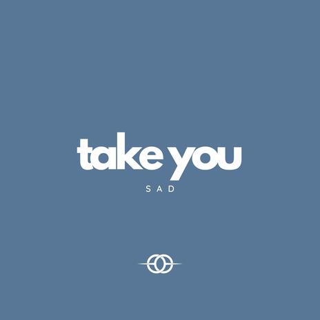 Take You Sad