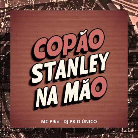 Copão Stanley na Mão ft. MC P9in | Boomplay Music