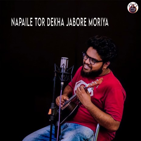 Napaile Tor Dekha Jabore Moriya ft. Strings Records | Boomplay Music