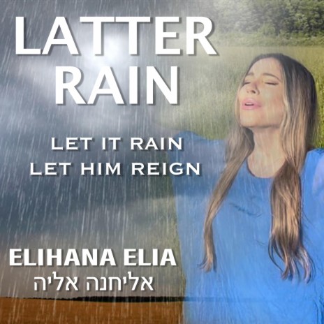 Latter Rain (Let It Rain, Let Him Reign)