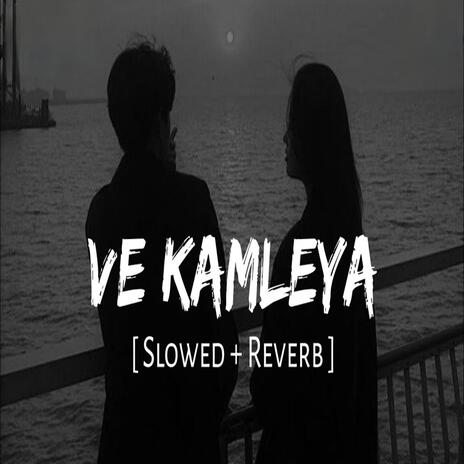 Ve Kamleya(Slowed + Reverb) | Boomplay Music