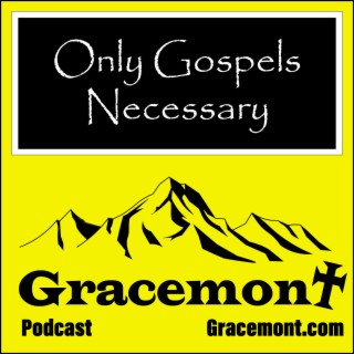 Gracemont, S1E24, Only the Four Gospels Are Necessary to Be Christian?