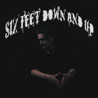 Six Feet Down And Up