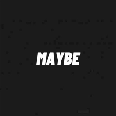 Maybe | Boomplay Music