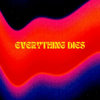 Everything Dies