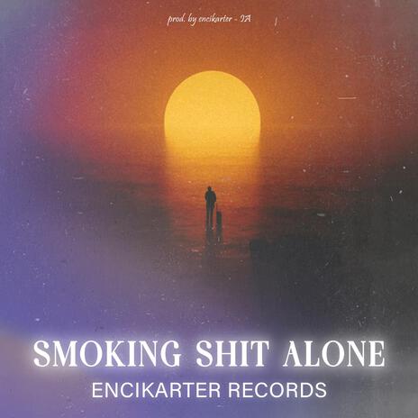 SMOKING SHIT ALONE V2 ft. encikarter - IA | Boomplay Music