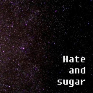 Hate And Sugar