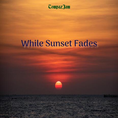 While Sunset Fades | Boomplay Music