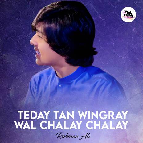 Teday Tan Wingray Wal Chalay Chalay | Boomplay Music