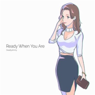 Ready When You Are