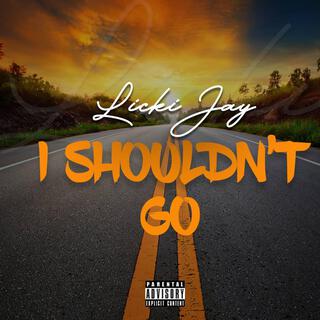 I Shouldn't Go lyrics | Boomplay Music