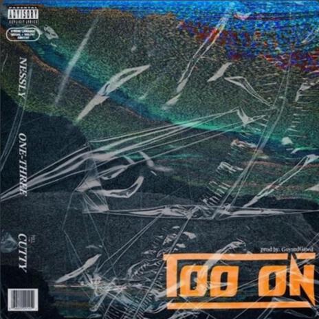 Too On ft. Nessly & CuttyPopDaMenace | Boomplay Music