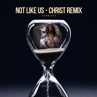 Not Like Us (Christ Remix)