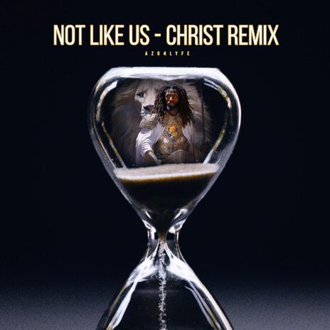 Not Like Us (Christ Remix) | Boomplay Music