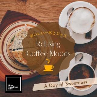 Relaxing Coffee Moods:おいしい一杯とジャズ - A Day of Sweetness